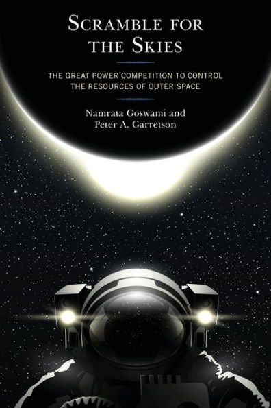 Scramble For The Skies: The Great Power Competition To Control The Resources Of Outer Space