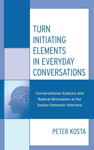 Turn Initiating Elements In Everyday Conversations: Conversational Analysis And Radical Minimalism At The Syntax-Semantic Interface