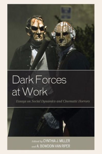 Dark Forces At Work: Essays On Social Dynamics And Cinematic Horrors (Lexington Books Horror Studies)
