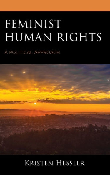 Feminist Human Rights: A Political Approach (Feminist Strategies: Flexible Theories And Resilient Practices)