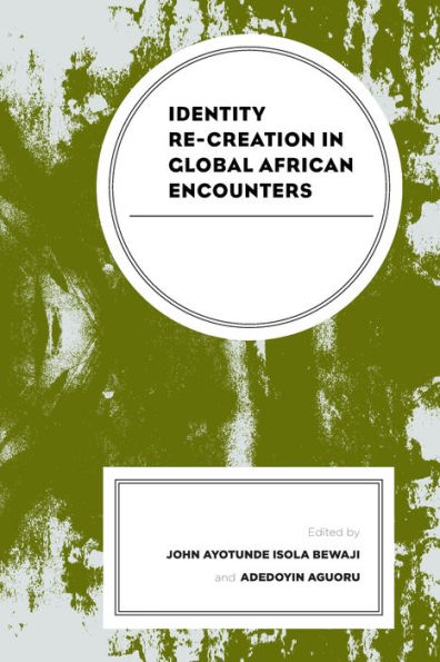 Identity Re-Creation In Global African Encounters (The Africana Experience And Critical Leadership Studies)