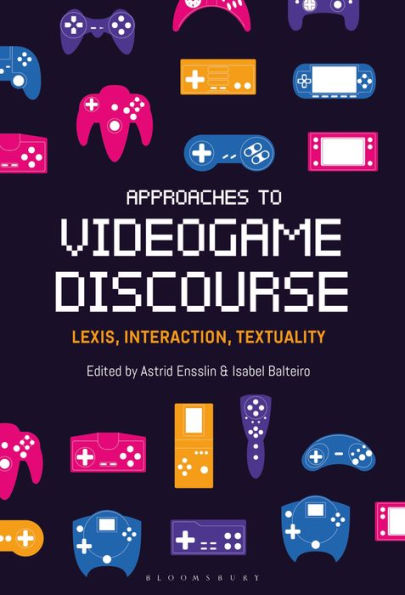 Approaches To Videogame Discourse: Lexis, Interaction, Textuality