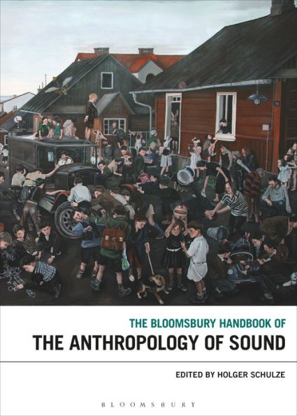 The Bloomsbury Handbook Of The Anthropology Of Sound (Bloomsbury Handbooks)