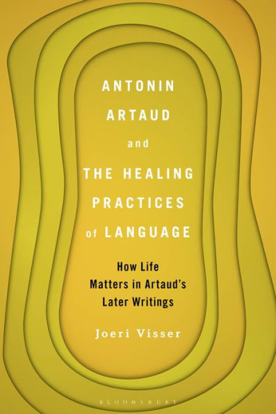 Antonin Artaud And The Healing Practices Of Language: How Life Matters In Artaud’S Later Writings