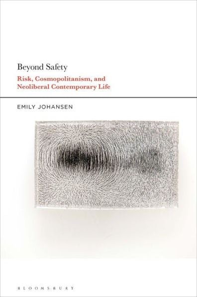 Beyond Safety: Risk, Cosmopolitanism, And Neoliberal Contemporary Life