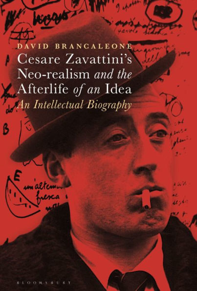 Cesare Zavattini’S Neo-Realism And The Afterlife Of An Idea: An Intellectual Biography