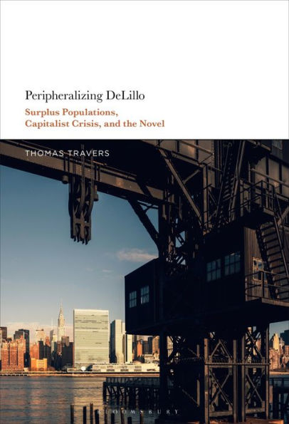 Peripheralizing Delillo: Surplus Populations, Capitalist Crisis, And The Novel
