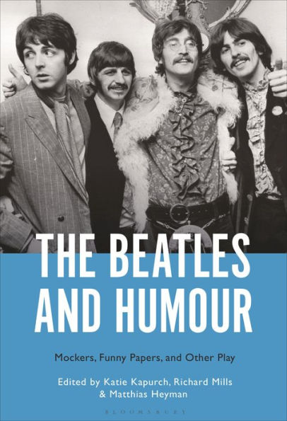 Beatles And Humour, The: Mockers, Funny Papers, And Other Play