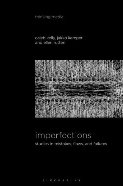Imperfections: Studies In Mistakes, Flaws, And Failures (Thinking Media)