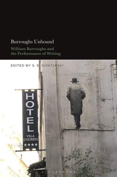 Burroughs Unbound: William S. Burroughs And The Performance Of Writing