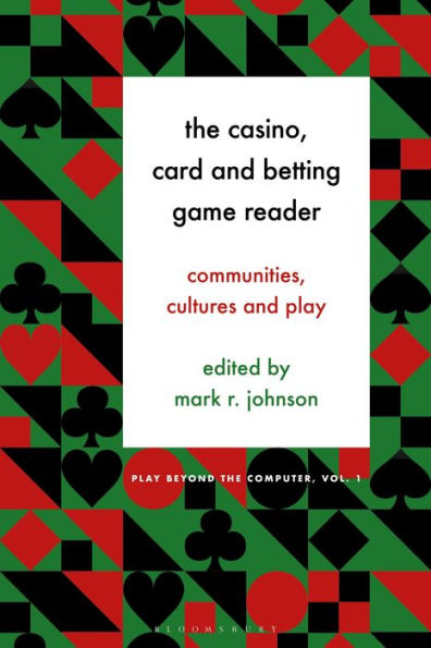 The Casino, Card And Betting Game Reader: Communities, Cultures And Play (Play Beyond The Computer)