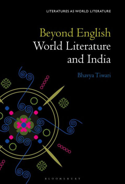 Beyond English: World Literature And India (Literatures As World Literature)