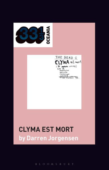 The Dead C’S Clyma Est Mort (33 1/3 Oceania)