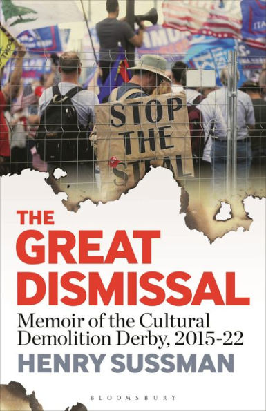 The Great Dismissal: Memoir Of The Cultural Demolition Derby, 2015-22