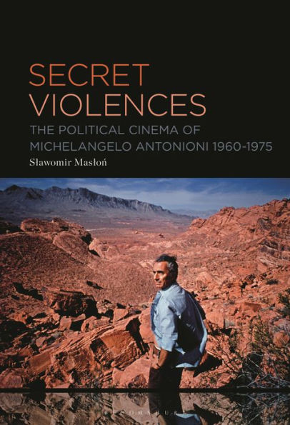 Secret Violences: The Political Cinema Of Michelangelo Antonioni, 1960-75