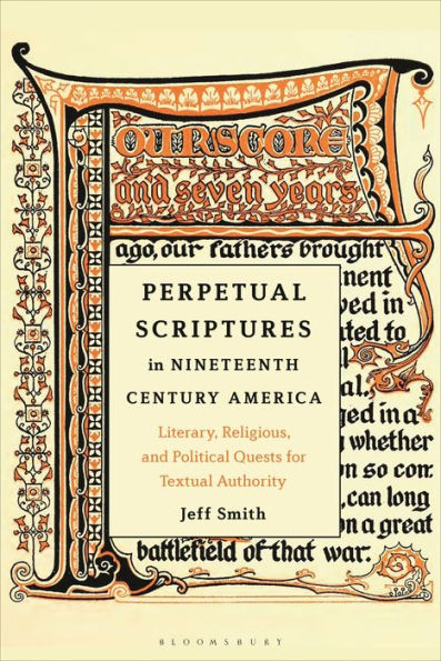 Perpetual Scriptures In Nineteenth-Century America: Literary, Religious, And Political Quests For Textual Authority
