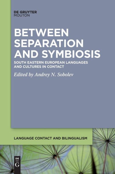 Between Separation And Symbiosis: South Eastern European Languages And Cultures In Contact (Language Contact And Bilingualism [Lcb])