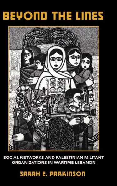 Beyond The Lines: Social Networks And Palestinian Militant Organizations In Wartime Lebanon