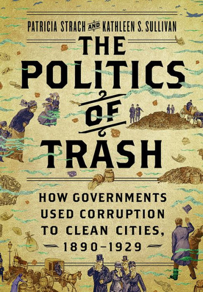 La política de la basura: cómo los gobiernos utilizaron la corrupción para limpiar las ciudades, 1890-1929