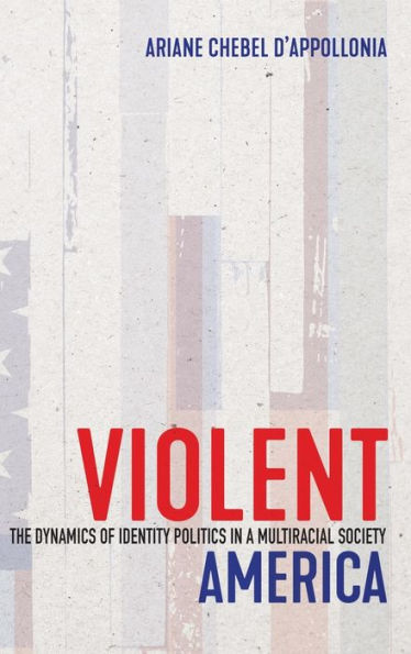 Violent America: The Dynamics Of Identity Politics In A Multiracial Society