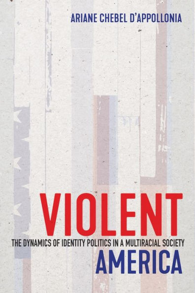 Violent America: The Dynamics Of Identity Politics In A Multiracial Society