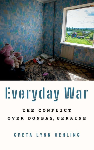 Everyday War: The Conflict Over Donbas, Ukraine