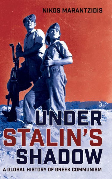 Under Stalin'S Shadow: A Global History Of Greek Communism (Niu Series In Slavic, East European, And Eurasian Studies)