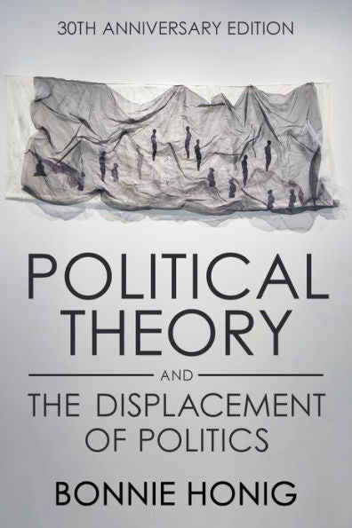 Political Theory And The Displacement Of Politics (Contestations)