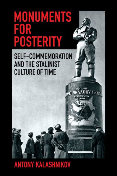 Monuments For Posterity: Self-Commemoration And The Stalinist Culture Of Time