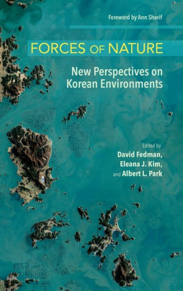 Forces Of Nature: New Perspectives On Korean Environments (The Environments Of East Asia)