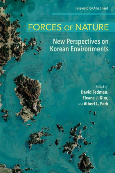 Forces Of Nature: New Perspectives On Korean Environments (The Environments Of East Asia)