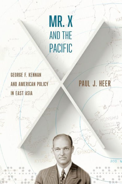 Mr. X And The Pacific: George F. Kennan And American Policy In East Asia