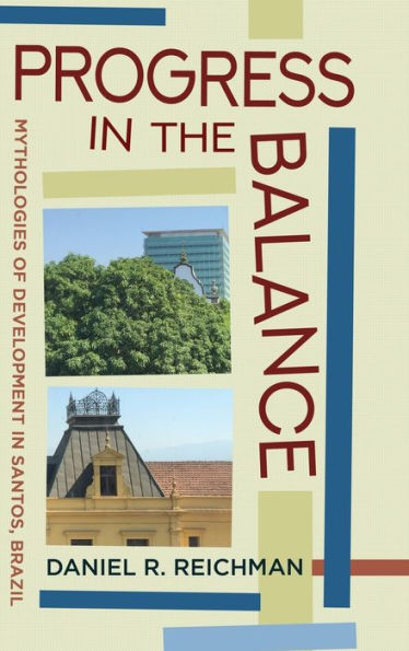 Progress In The Balance: Mythologies Of Development In Santos, Brazil