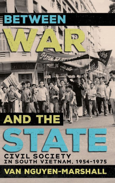 Between War And The State: Civil Society In South Vietnam, 1954–1975