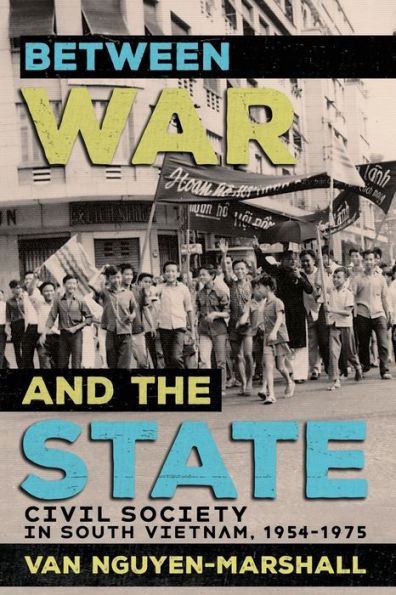 Between War And The State: Civil Society In South Vietnam, 1954–1975