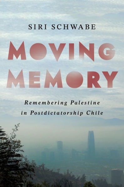 Moving Memory: Remembering Palestine In Postdictatorship Chile