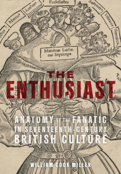 The Enthusiast: Anatomy Of The Fanatic In Seventeenth-Century British Culture