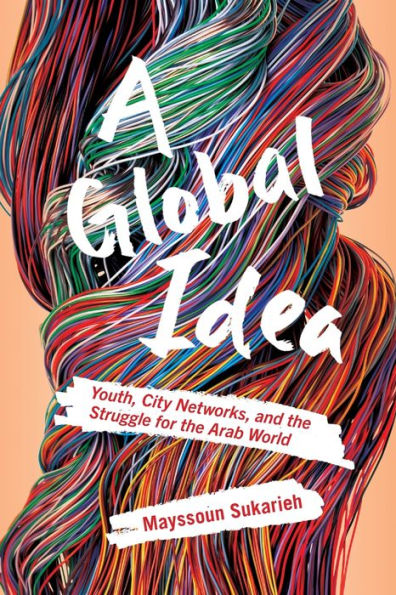 A Global Idea: Youth, City Networks, And The Struggle For The Arab World