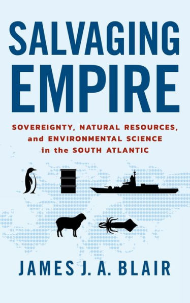 Salvaging Empire: Sovereignty, Natural Resources, And Environmental Science In The South Atlantic