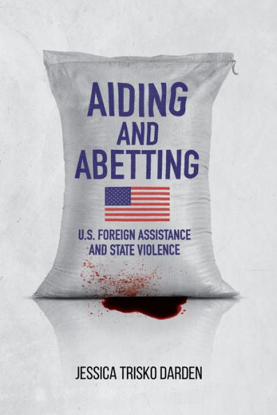 Aiding And Abetting: U.S. Foreign Assistance And State Violence