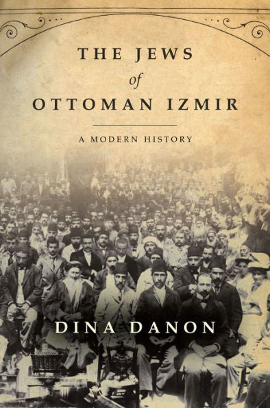 The Jews Of Ottoman Izmir: A Modern History (Stanford Studies In Jewish History And Culture)