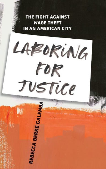 Laboring For Justice: The Fight Against Wage Theft In An American City