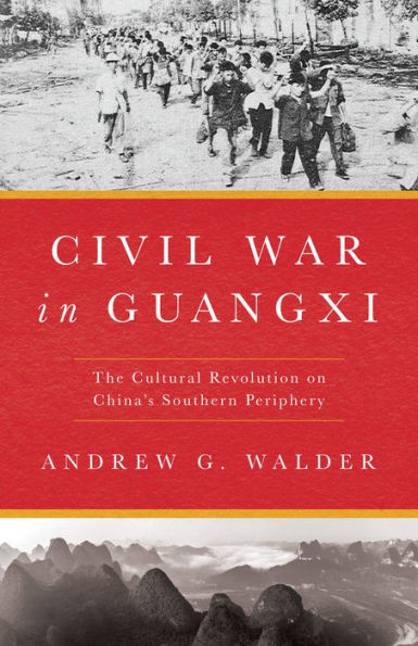 Civil War In Guangxi: The Cultural Revolution On China'S Southern Periphery
