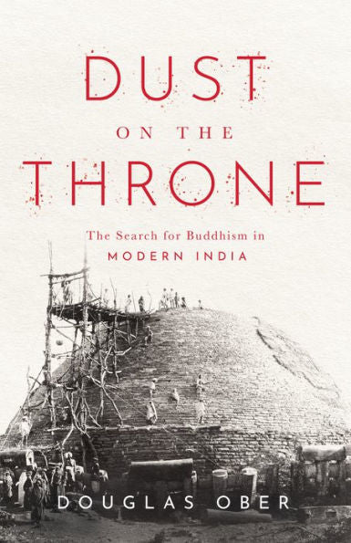 Dust On The Throne: The Search For Buddhism In Modern India (South Asia In Motion)