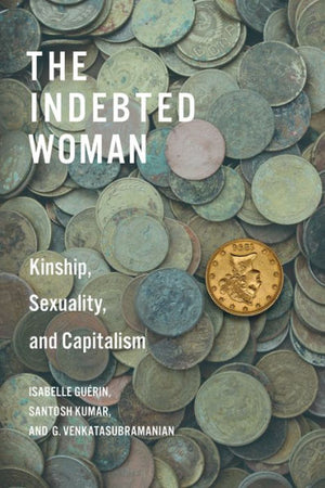 The Indebted Woman: Kinship, Sexuality, And Capitalism (Culture And Economic Life)