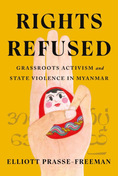Rights Refused: Grassroots Activism And State Violence In Myanmar (Stanford Studies In Human Rights)