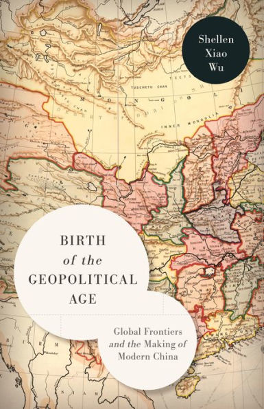 Nacimiento de la era geopolítica: fronteras globales y la construcción de la China moderna