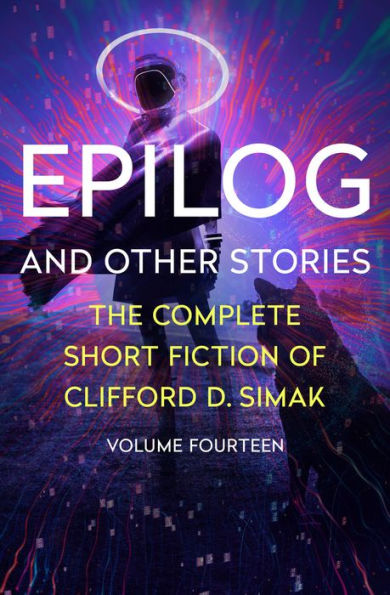 Epilog: And Other Stories (The Complete Short Fiction Of Clifford D. Simak)
