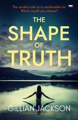 The Shape Of Truth: A Completely Gripping Crime Suspense