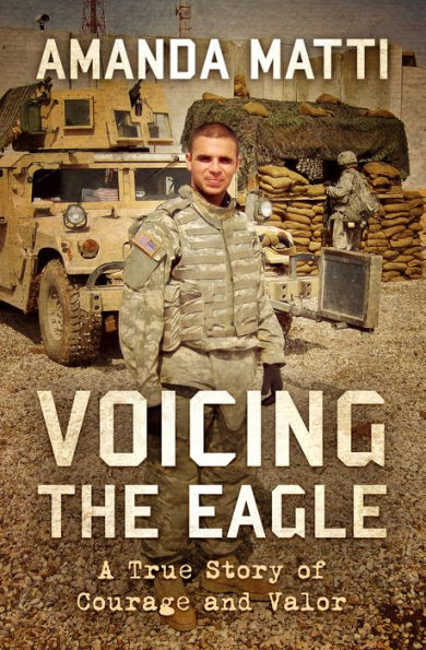 Voicing The Eagle: A True Story Of Courage And Valor